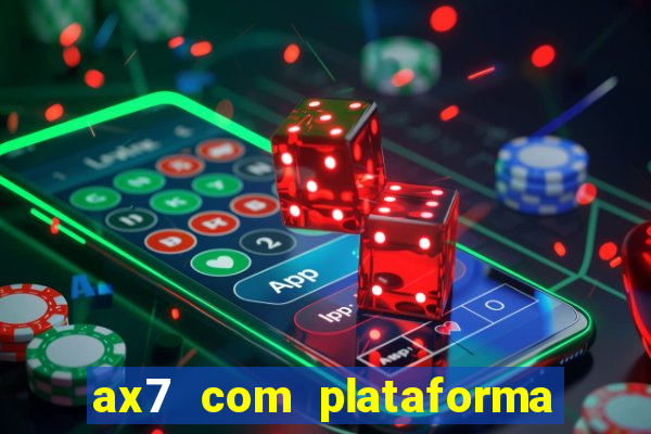 ax7 com plataforma de jogos